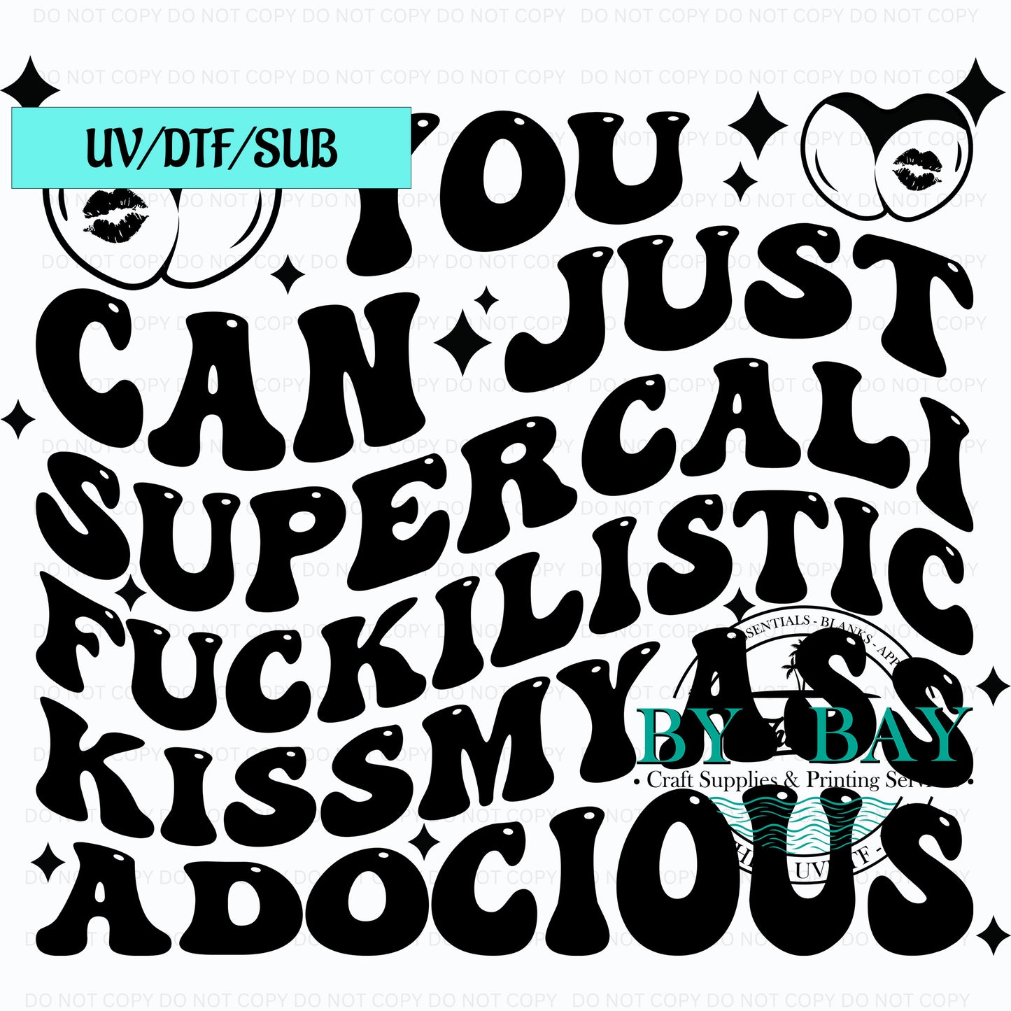 You can kiss my UVDTF/SUB