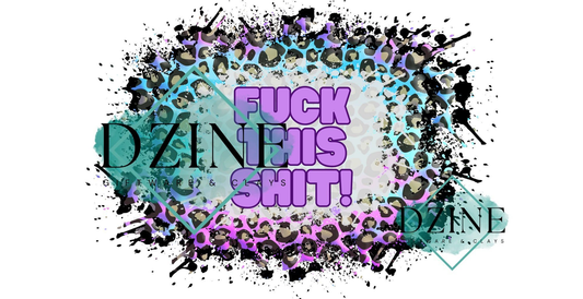 Fuck this sh*t UV DTF