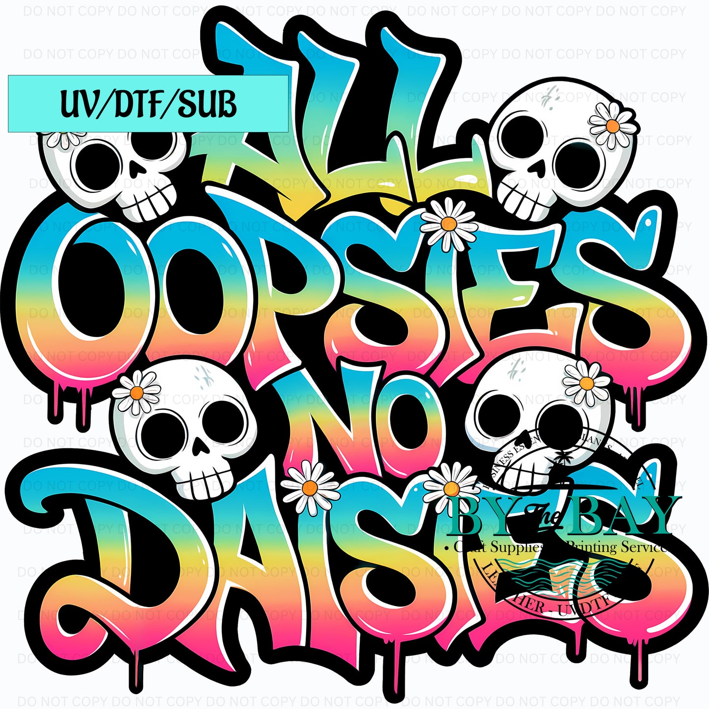 All Oopsies & No  daisies UVDTF/SUB