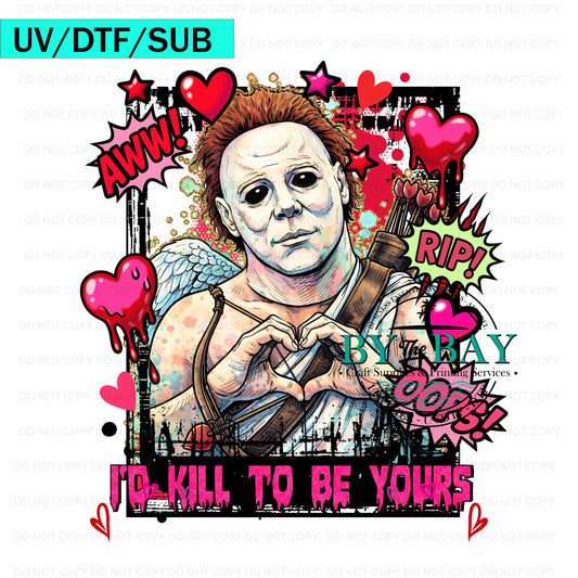 Kill to be yours UV/DTF/SUB Print