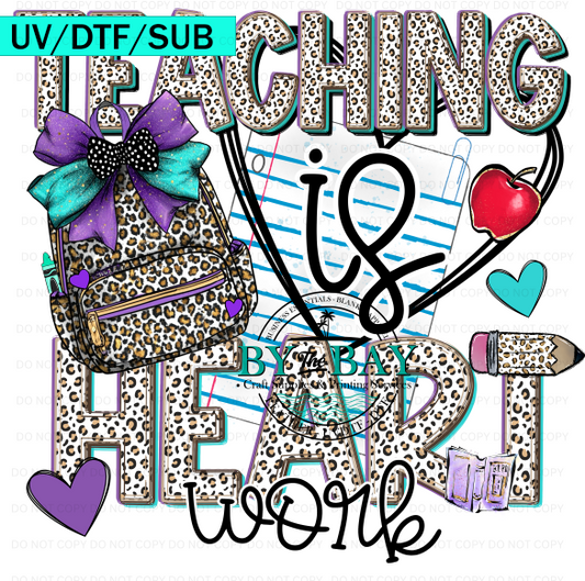 Teaching is Heart Work UV/DTF/SUB Print