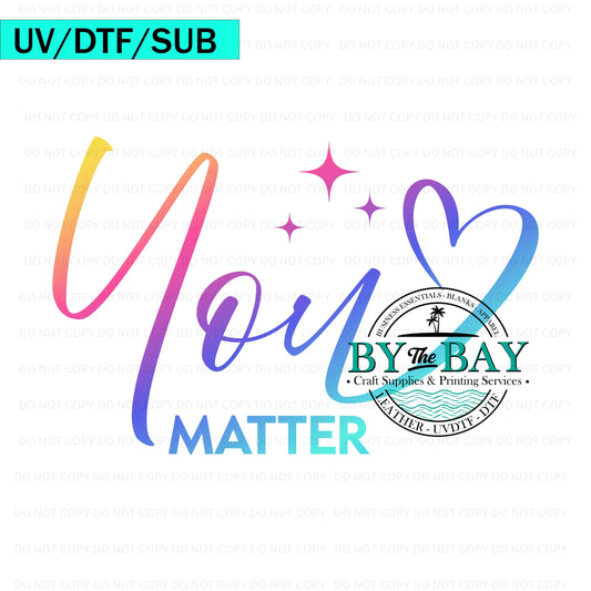 You Matter Rainbow Text 02 UVDTF/DTF/SUB