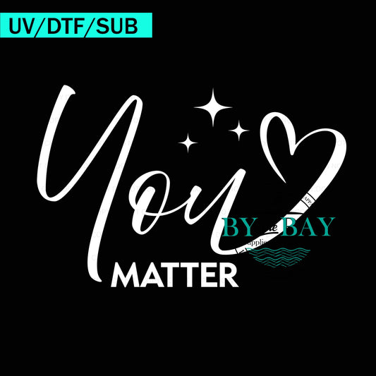 You Matter White Text 02 UVDTF/DTF/SUB